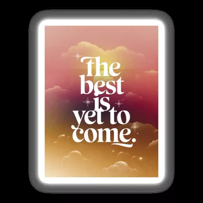 The best is yet to come