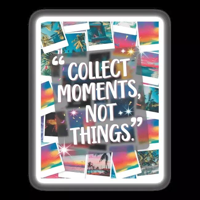 Collect moments, not things