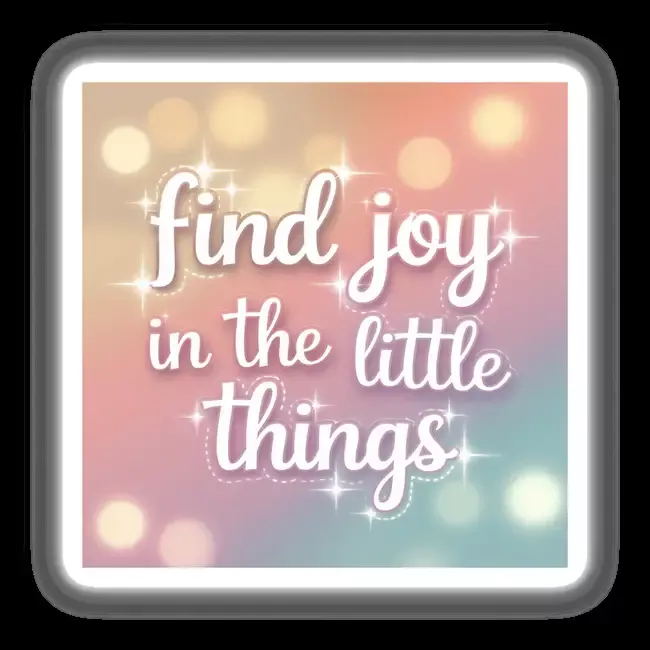 Find joy in the little things