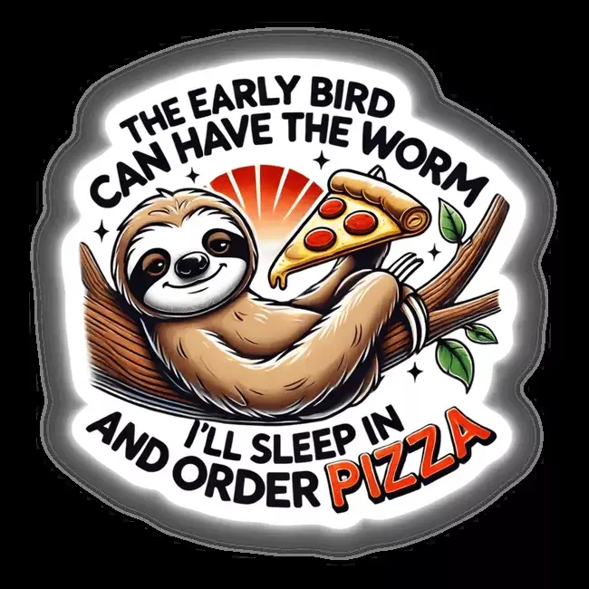Sloth Early Bird Can Have the Worm Eat Pizza