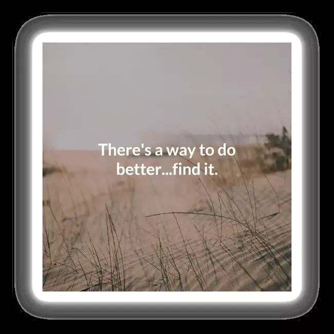 There’s a way to do better…find it