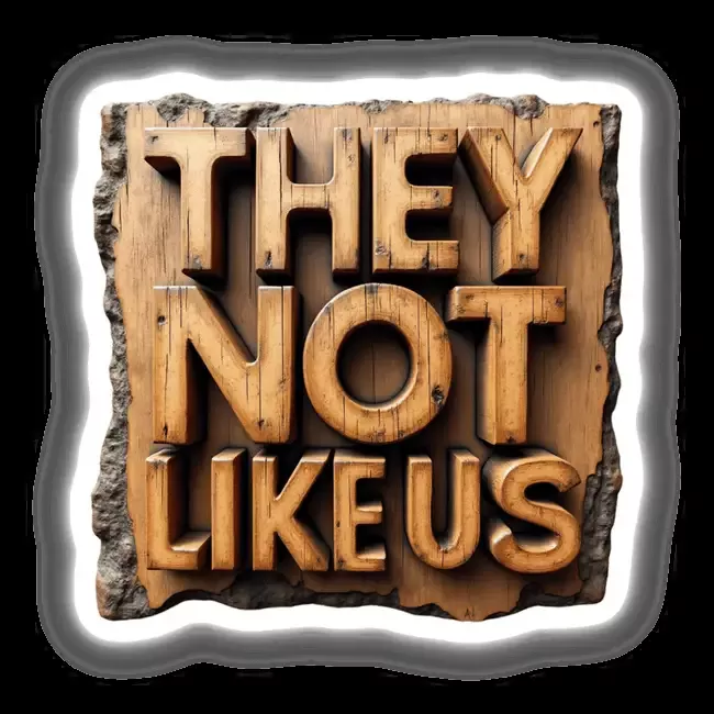 Wood They Not Like Us