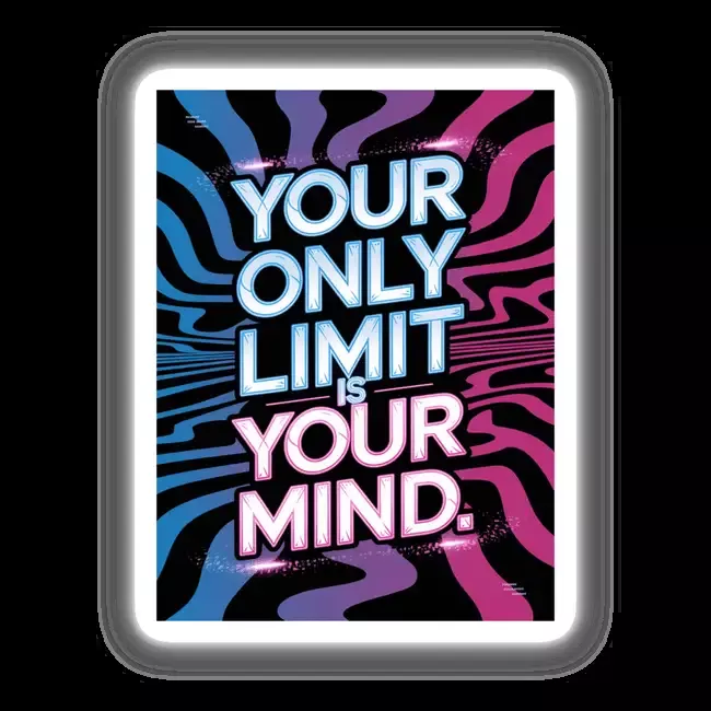Your only limit is your mind